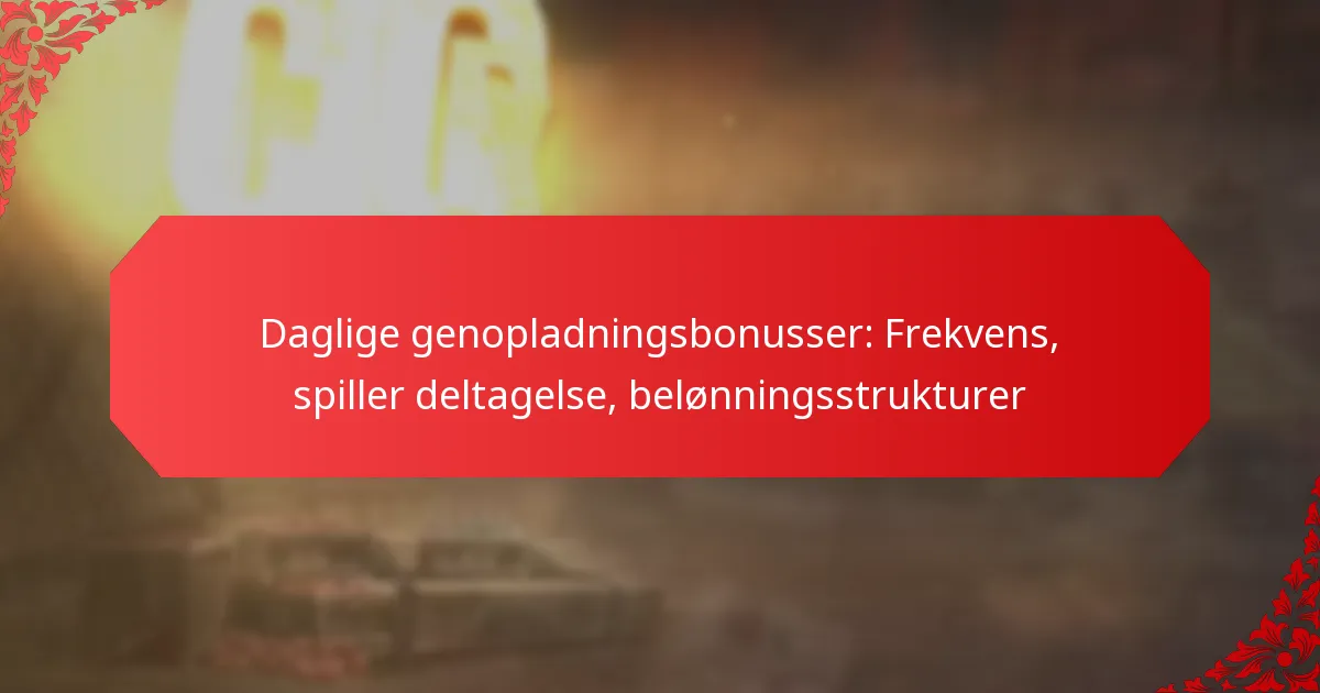 Daglige genopladningsbonusser: Frekvens, spiller deltagelse, belønningsstrukturer