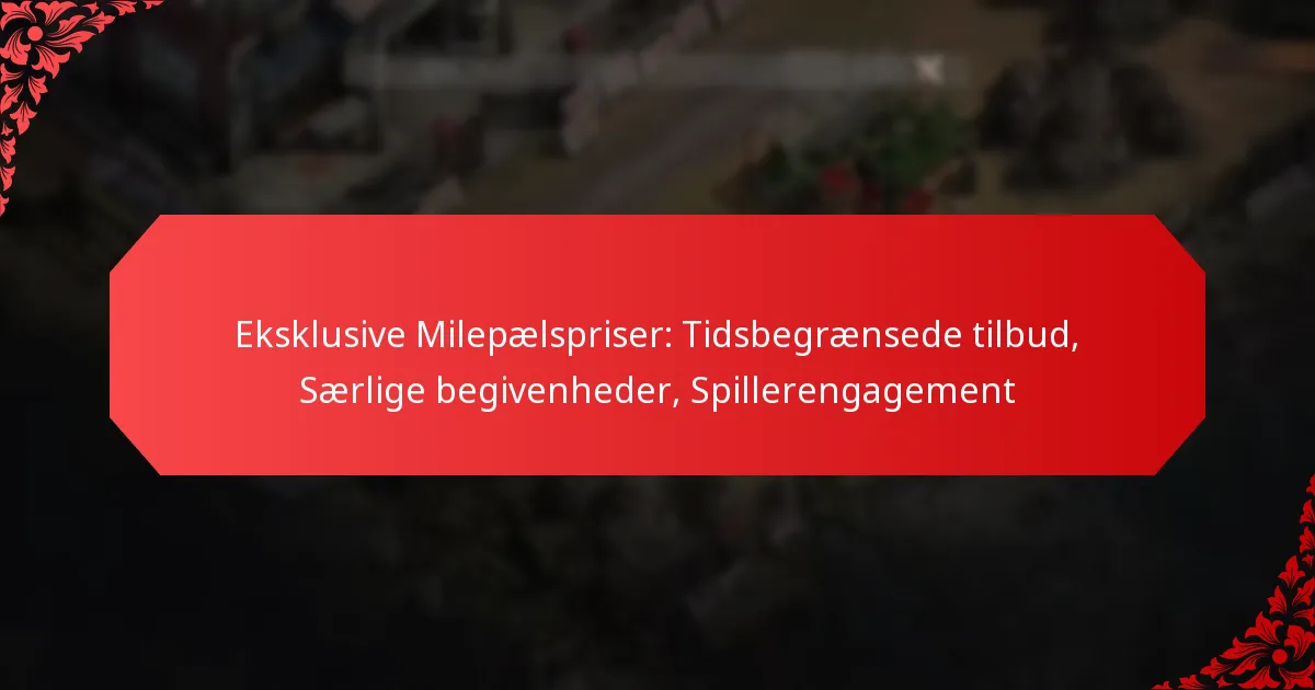 Eksklusive Milepælspriser: Tidsbegrænsede tilbud, Særlige begivenheder, Spillerengagement