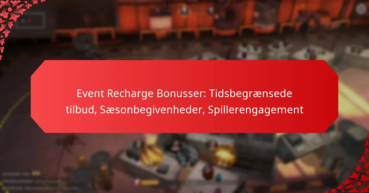 Event Recharge Bonusser: Tidsbegrænsede tilbud, Sæsonbegivenheder, Spillerengagement