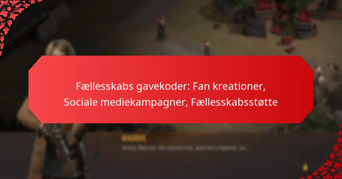 Fællesskabs gavekoder: Fan kreationer, Sociale mediekampagner, Fællesskabsstøtte