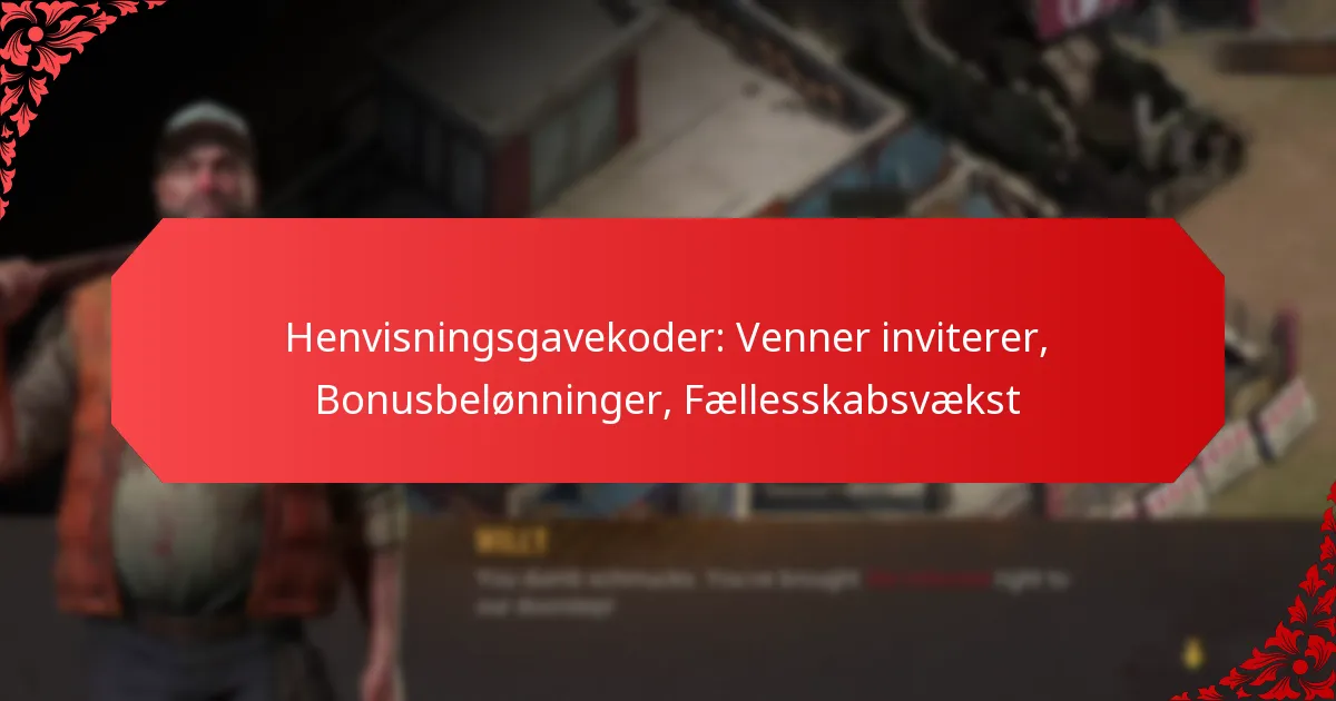 Henvisningsgavekoder: Venner inviterer, Bonusbelønninger, Fællesskabsvækst