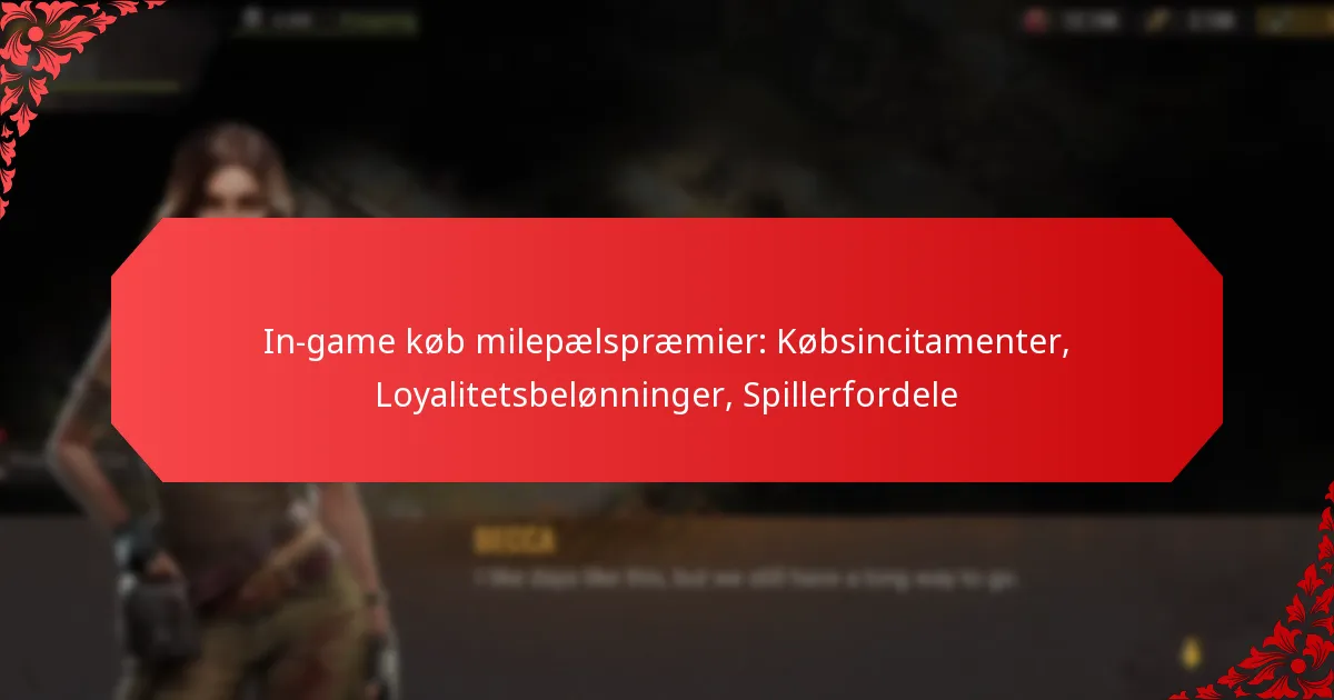 In-game køb milepælspræmier: Købsincitamenter, Loyalitetsbelønninger, Spillerfordele