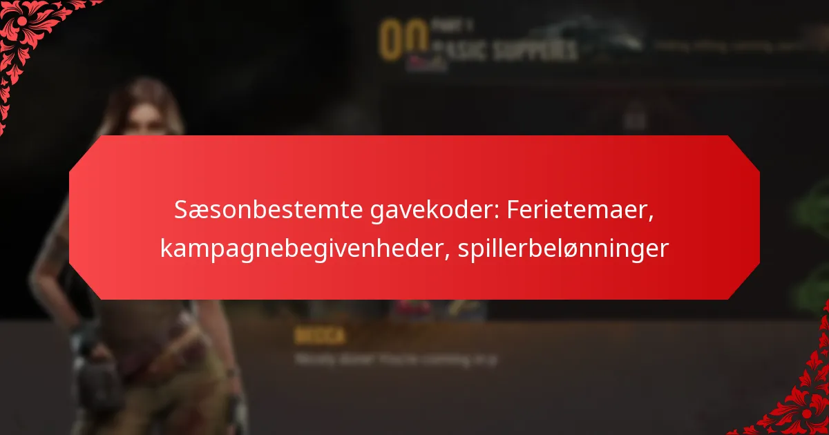 Sæsonbestemte gavekoder: Ferietemaer, kampagnebegivenheder, spillerbelønninger