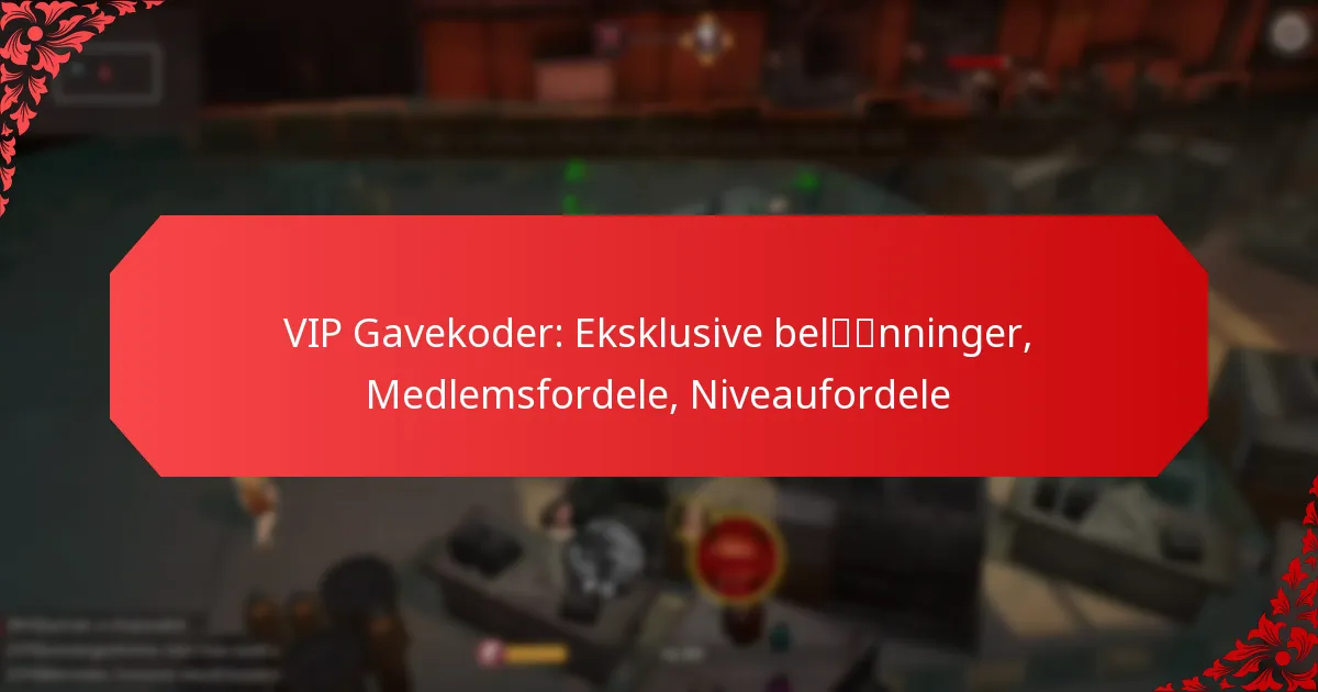 VIP Gavekoder: Eksklusive belønninger, Medlemsfordele, Niveaufordele