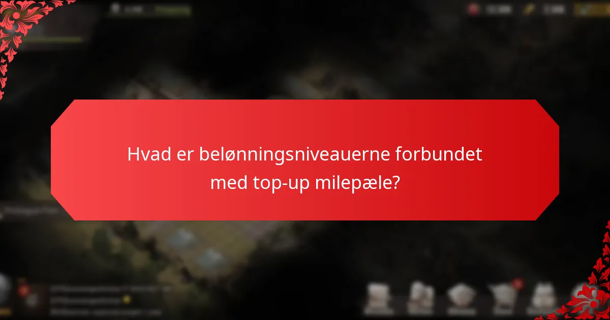 Hvad er belønningsniveauerne forbundet med top-up milepæle?