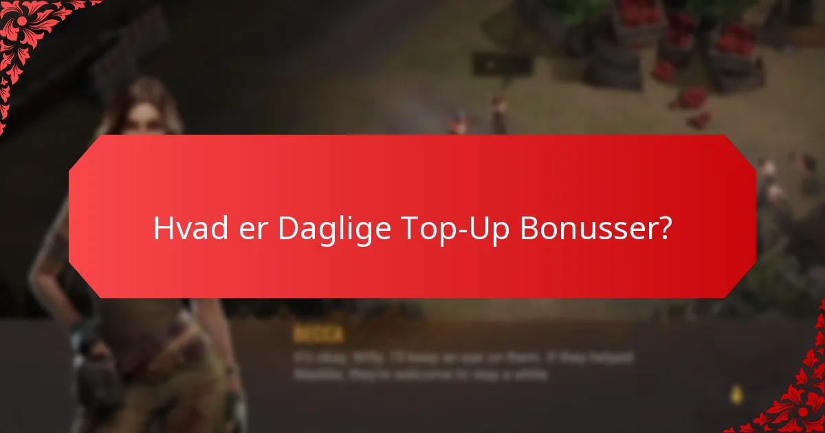 Hvor ofte tilbydes Daglige Top-Up Bonusser?