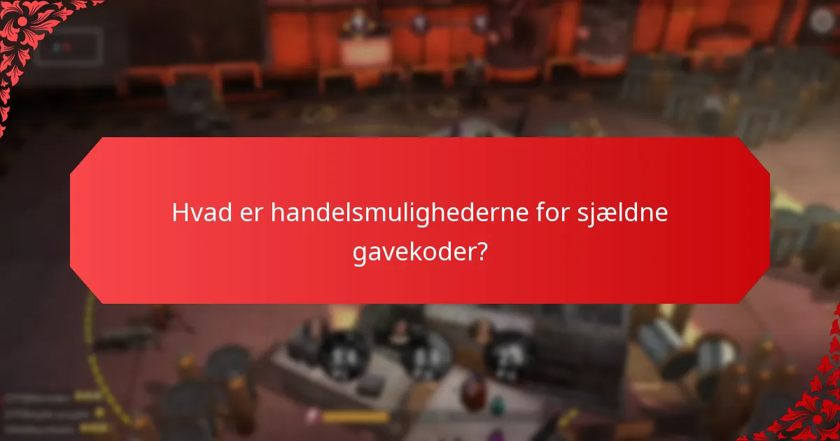 Hvordan kan du erhverve sjældne gavekoder?