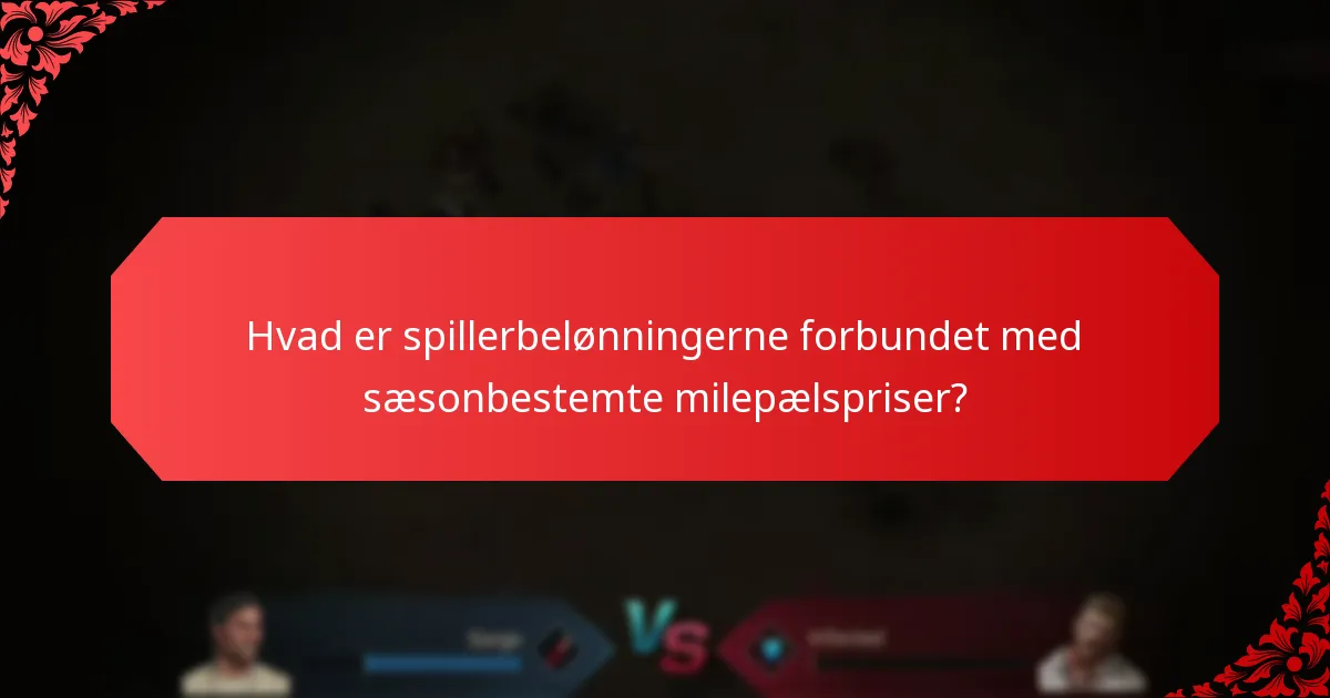 Hvad er spillerbelønningerne forbundet med sæsonbestemte milepælspriser?