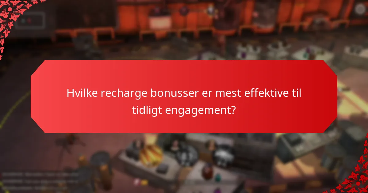 Hvilke recharge bonusser er mest effektive til tidligt engagement?