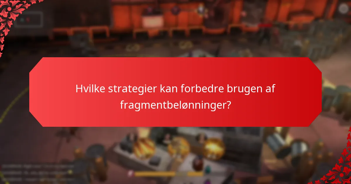Hvilke strategier kan forbedre brugen af fragmentbelønninger?