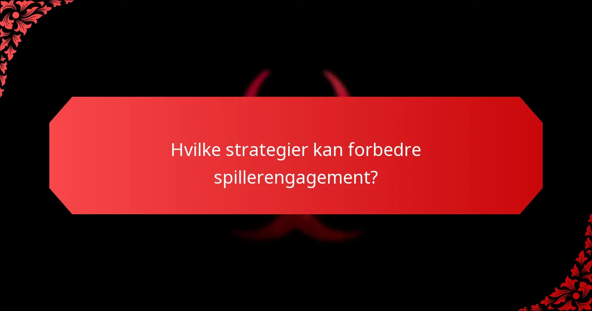 Hvilke strategier kan forbedre spillerengagement?