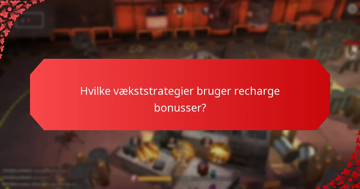 Hvilke vækststrategier bruger recharge bonusser?