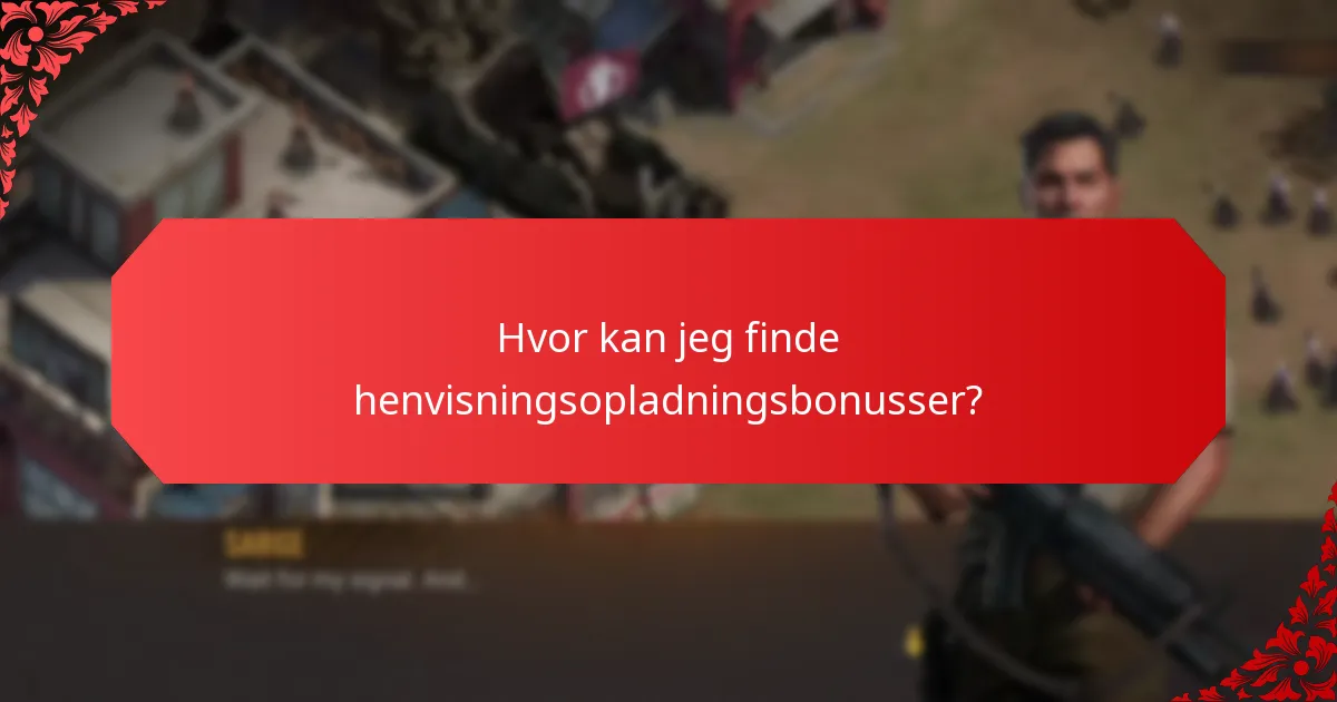 Hvor kan jeg finde henvisningsopladningsbonusser?
